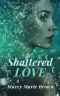 [Shattered Love 01] • Shattered Love